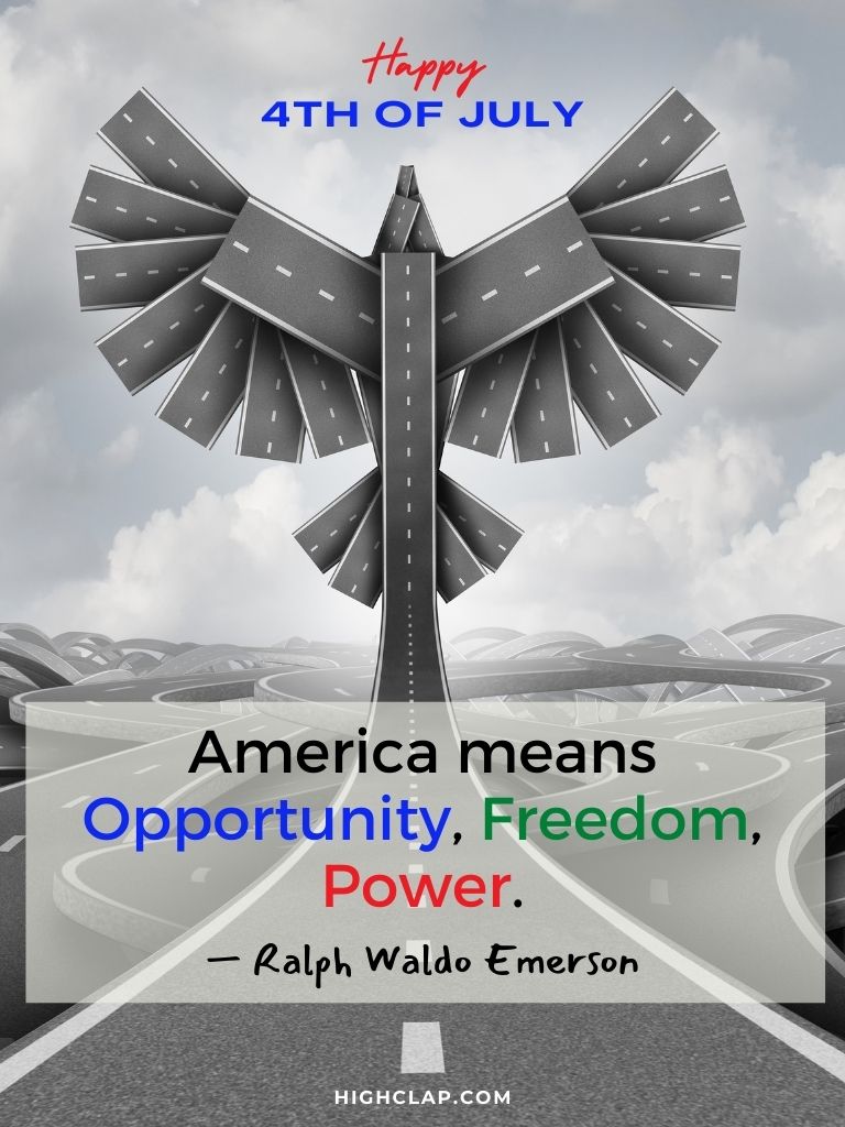4th Of July Inspirational Quotes by Ralph Waldo Emerson - America means opportunity, freedom, power. 
