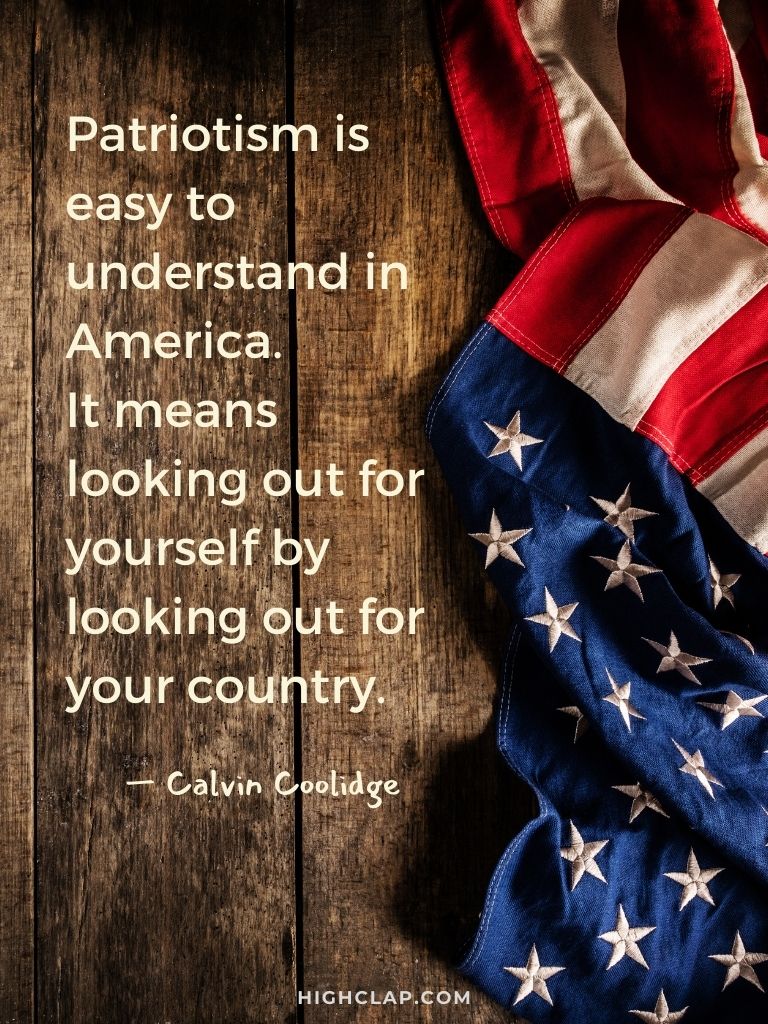 Fourth Of July Patriotic Quotes by Calvin Coolidge - Patriotism is easy to understand in America. It means looking out for yourself by looking out for your country.