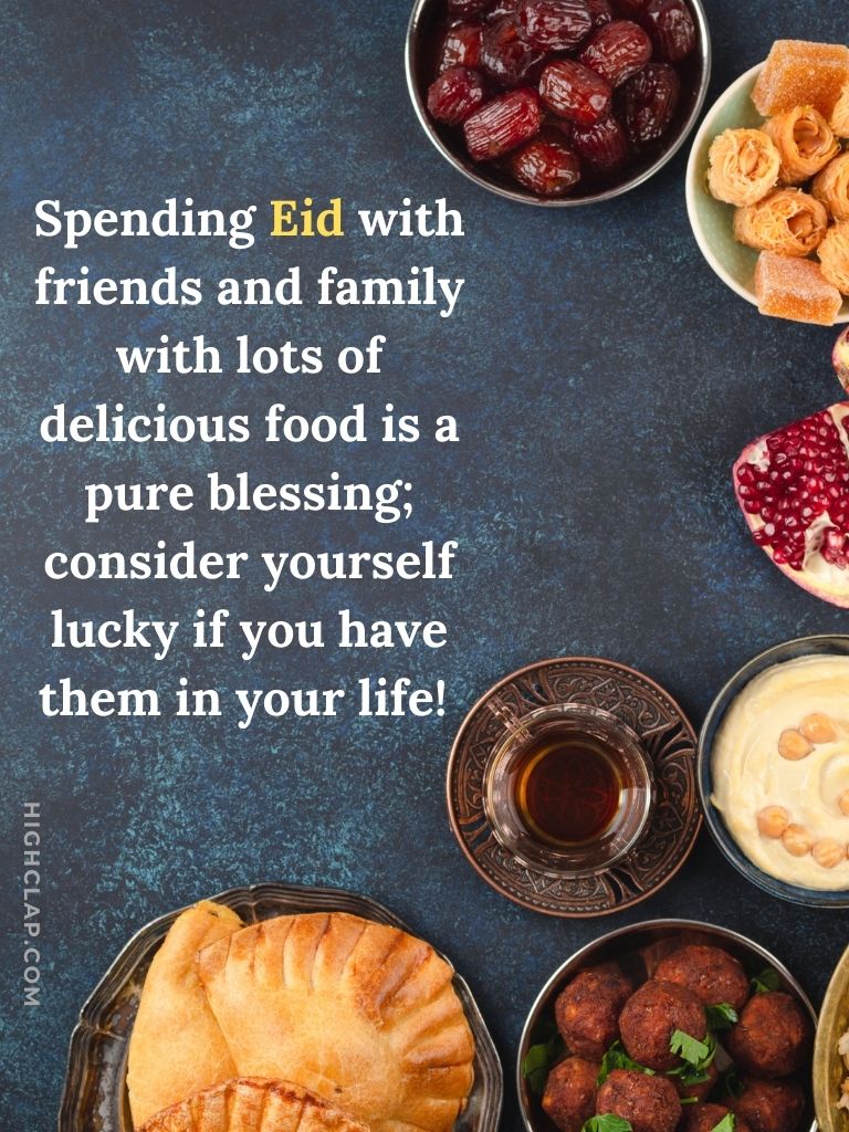Eid Blessings And Thoughts - Spending Eid with friends and family with lots of delicious food is a pure blessing; consider yourself lucky if you have them in your life