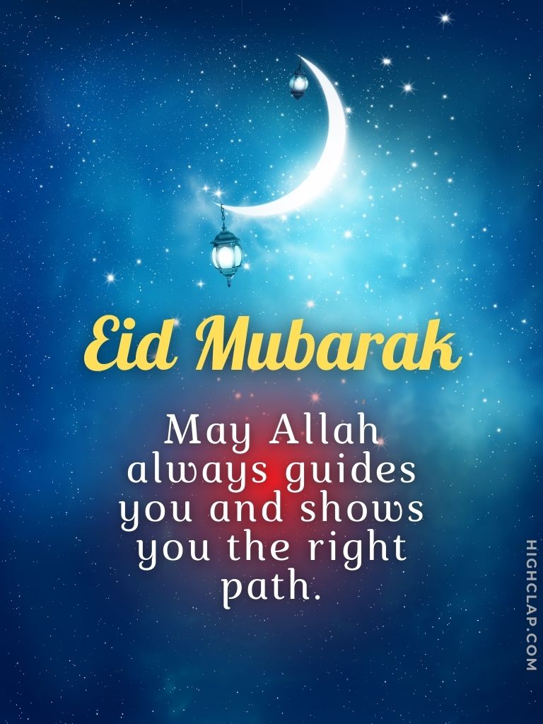 Eid Mubarak Wishes And Greetings - On this auspicious occasion of Eid-Ul-Fitr, I wish Allah always guides you and shows you the right path. Eid Mubarak!