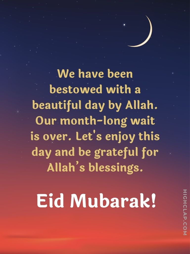Eid Mubarak Wishes And Greetings - We have been bestowed with a beautiful day by Allah. Our month-long wait is over.