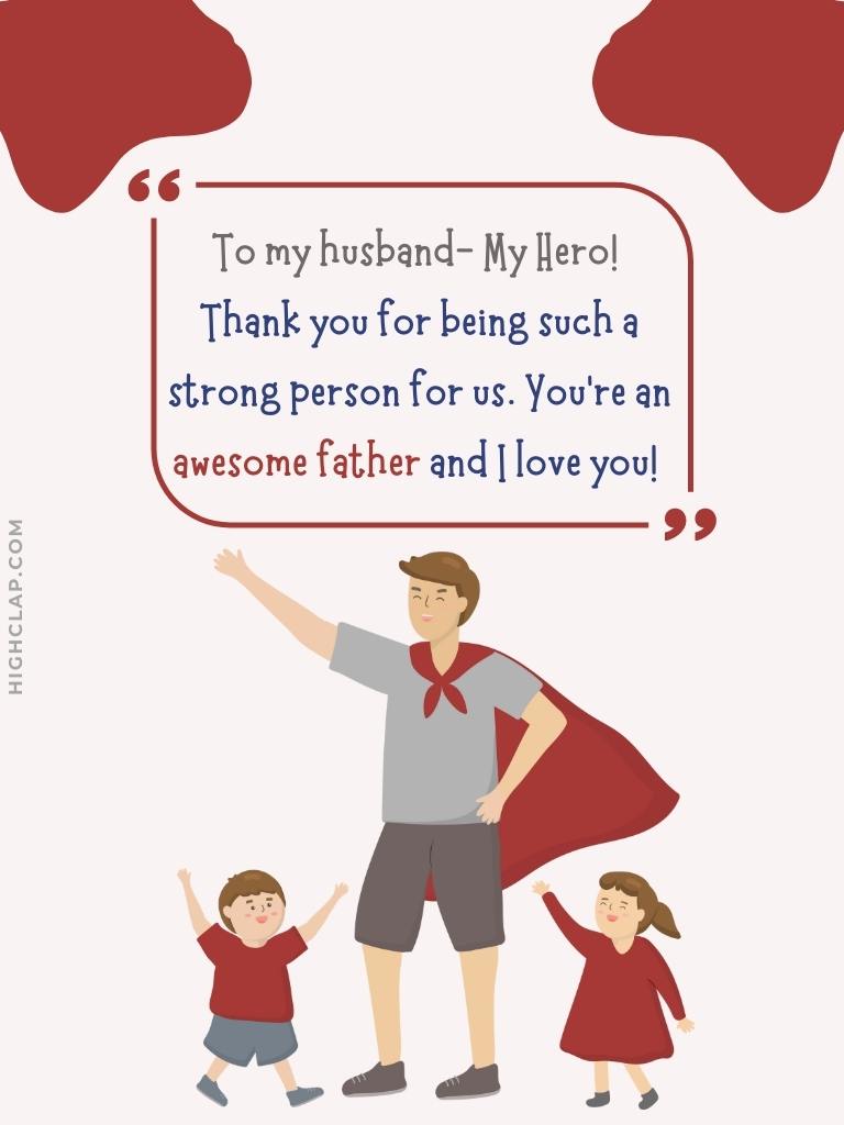 Fathers Day Quotes From Wife To Husband - To my husband- My Hero! Thank you for being such a strong person for us