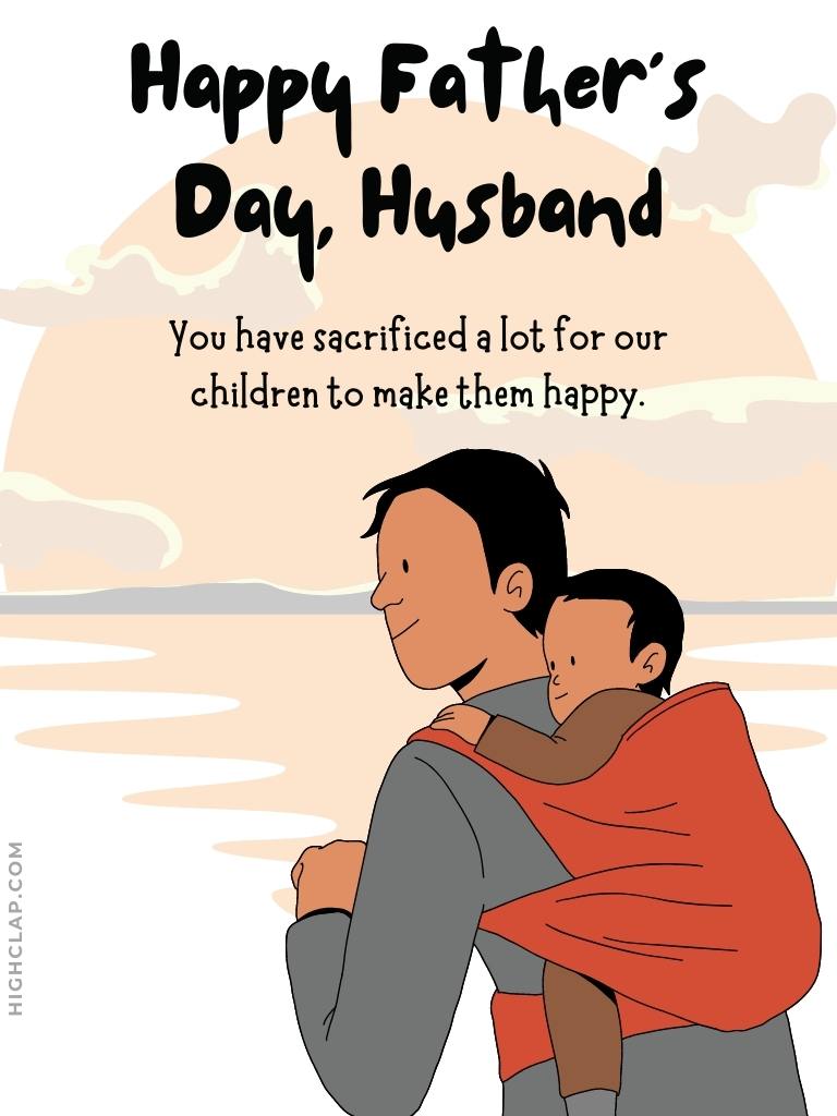 Fathers Day Quotes From Wife To Husband - You have sacrificed a lot for our children to make them happy. Happy Father's Day Husband