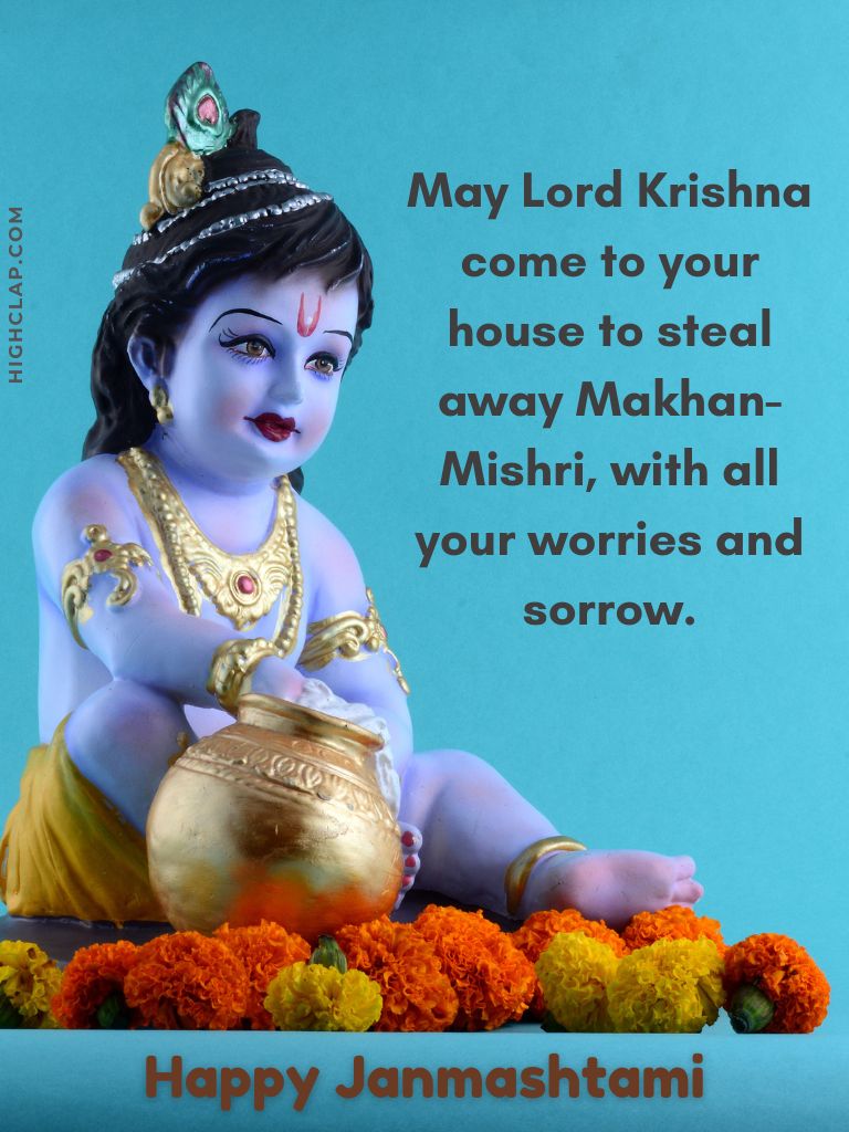 Happy Janmashtami Wishes And Greetings - May Lord Krishna come to your house to steal away Makhan-Mishri, with all your worries and sorrow