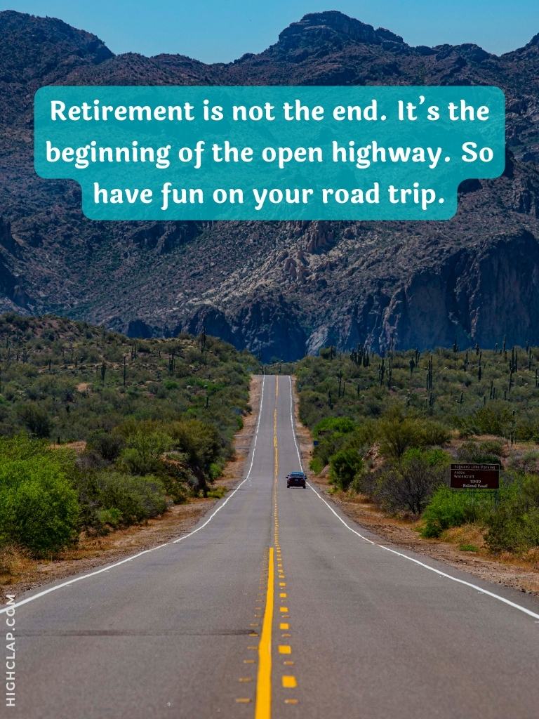Happy Retirement Wishes And Messages - Retirement is not the end. Its the beginning of the open highway. So have fun on your road trip! Happy Retirement! 