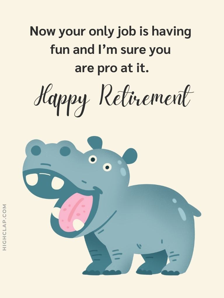 Short And Funny Retirement Wishes - Now your only job is having fun and I am sure you are pro at it