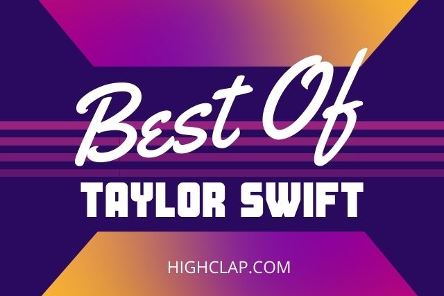 25+ Taylor Swift Songs On The Billboard Charts, With Lyrics | HighClap