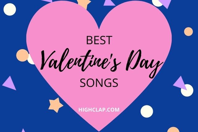 25+ Romantic Valentine's Day Songs List For Lovers |HighClap
